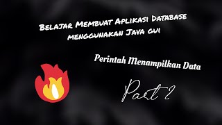 Belajar Membuat Aplikasi Database menggunakan Java GUI . Perintah Tampilkan Data. Part 2