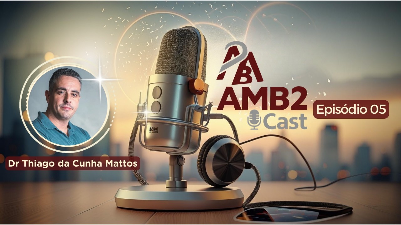 Quem cuida da sua vida também precisa de proteção | Dr. Thiago da Cunha Mattos | AMB2Cast #05