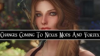 BIG CHANGES COMING TO NEXUS MODS AND VORTEX