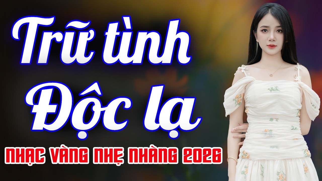 Bolero Độc Lạ 2026 – Nhạc Vàng Trữ Tình Êm Dịu, Nghe Lâu Vẫn Rất Dễ Chịu