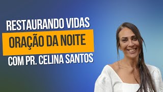ORAÇÃO DA NOITE COM PR. CELINA SANTOS - 02/05/2023