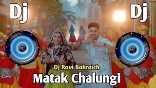 Matak Chalungi | Hard Bass DJ 2024 | Haryanvi DJ Song | Dj Ravi Bahraich