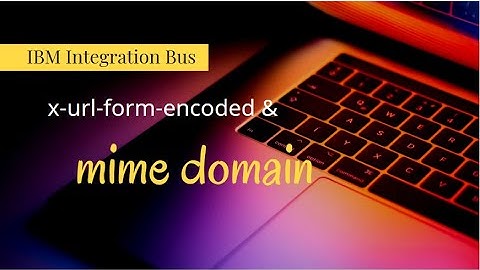 iib - mime domain & form type  - IBM Integration Bus