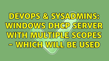DevOps & SysAdmins: Windows DHCP server with multiple scopes - which will be used (2 Solutions!!)