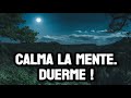 😴DUERME como nunca. CALMA LA MENTE. DUERME SIN PREOCUPACIONES! RECARGA tu ENERGÍA DURMIENDO.