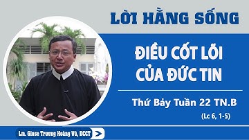 LHS Thứ Bảy Tuần XXII TN - ĐIỀU CỐT LÕI CỦA ĐỨC TIN: Linh mục Giuse Trương Hoàng Vũ, DCCT