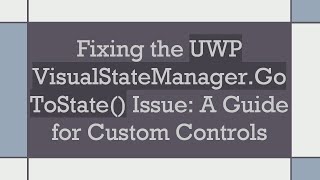 Fixing The Uwp Visualstatemanager.gotostate Issue A Guide For Custom Controls