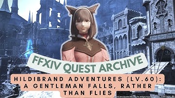 Hildibrand (Lv.60): A Gentleman Falls, Rather than Flies // FFXIV Quest Archive