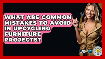What Are Common Mistakes to Avoid in Upcycling Furniture Projects? - LearnToDIY360.com
