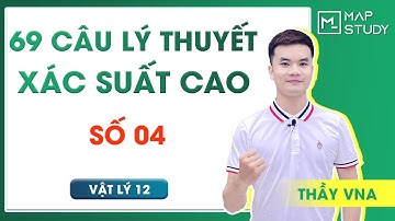 Chữa FULL 69 câu Lý thuyết xác suất cao - SỐ 04 - Thầy VNA