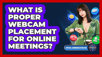 What Is Proper Webcam Placement For Online Meetings?