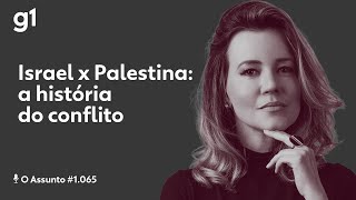 Israel x Palestina: a história do conflito I O ASSUNTO