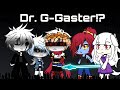 Dr. G-Gaster... ✌☠✡⚐☠☜ 🏱☹☜✌💧☜ ☟☜☹🏱 🕆💧