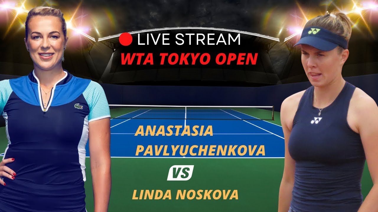 WTA LIVE ANASTASIA PAVLYUCHENKOVA VS LINDA NOSKOVA WTA TOKYO OPEN 2023 TENNIS PREVIEW STREAM