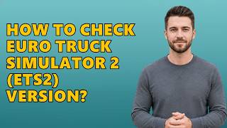 How to Check Euro Truck Simulator 2 (ETS2) Version?