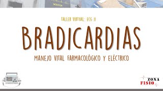 TALLER VIRTUAL: ECG II / E5 / BRADICARDIAS, TRATAMIENTO FARMACOLÓGICO Y ELÉCTRICO.