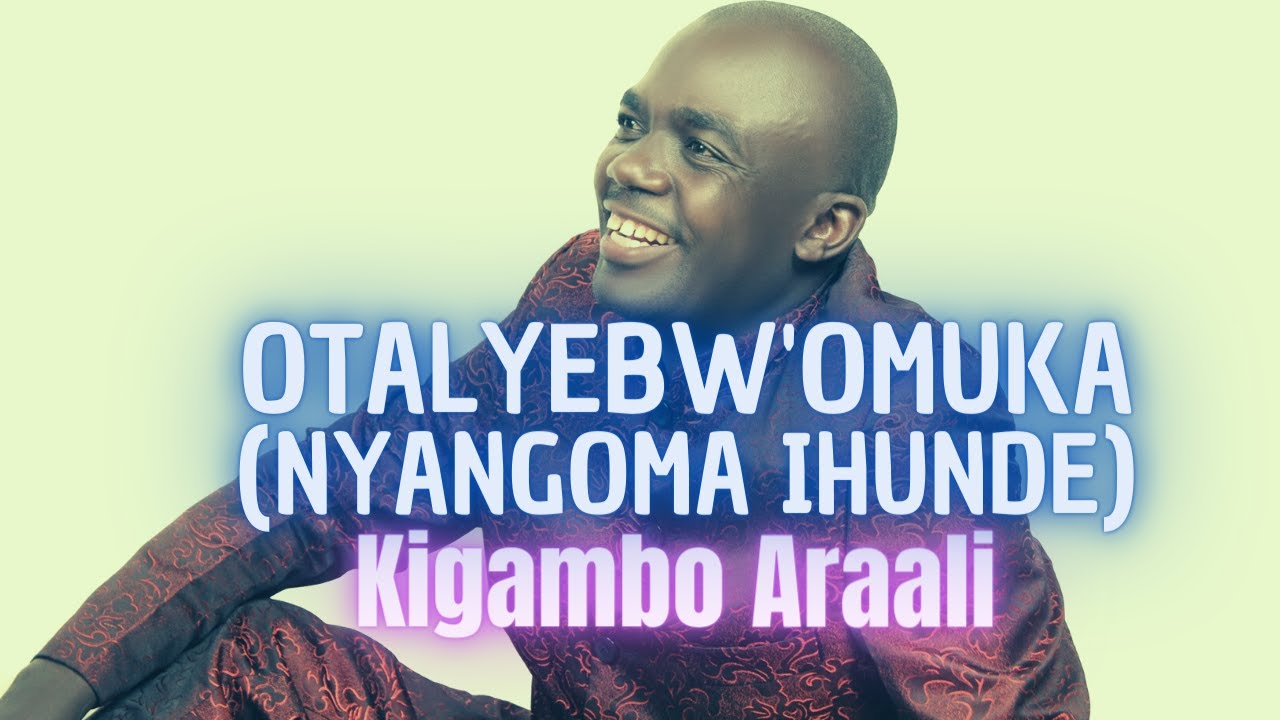 KIGAMBO ARAALI  OTALYEBWOMUKA NYANGOMA IHUNDE  BEST TOORO MUSIC
