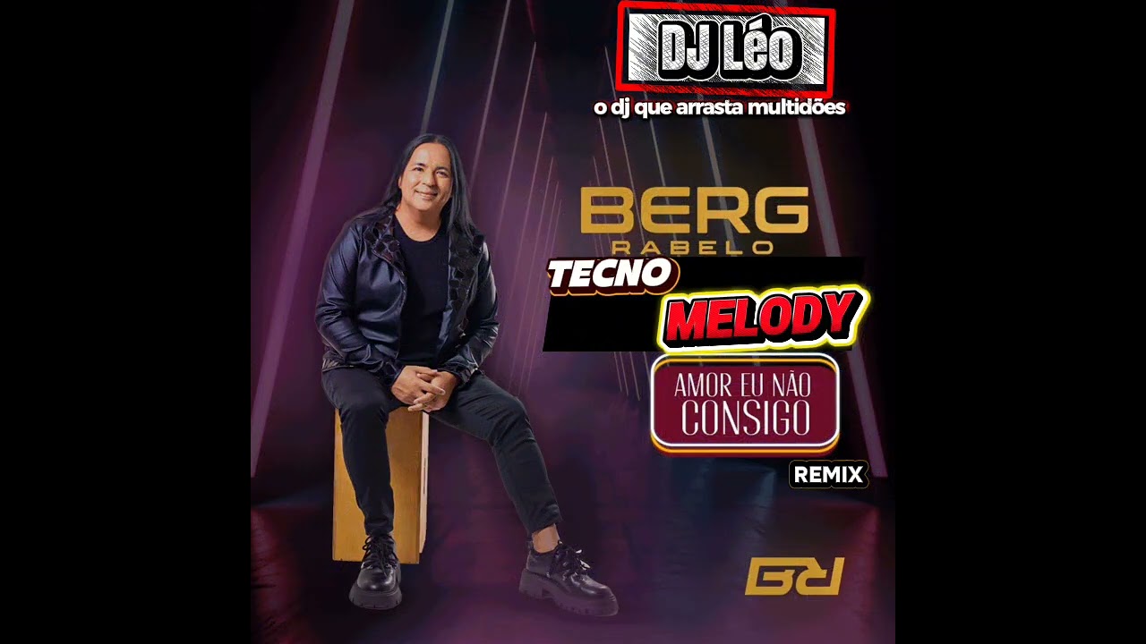 TECNO MELODY - AMOR EU NÃO CONSIGO 2025 - BERG RABELO ( Produção DJ.Léo)