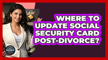 Where To Update Social Security Card Post-Divorce?