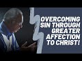 John MacArthur on &quot;Overcoming sin through greater affection to Christ (short Q&amp;A)