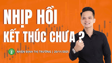 Chứng khoán hôm nay | Nhận định thị trường 20/11/2025: Nhịp hồi kết thúc chưa ?