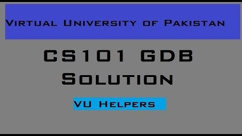 CS101 GDB Solution Spring 2018