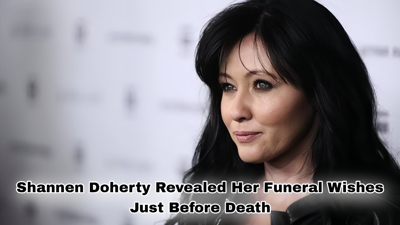 Shannen Doherty Revealed Her Funeral Wishes Just Before Death YouTube