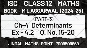ISC Class 12 (2024 -25) Ch-4 Determinants Ex- 4.2 Q. No. 15 -20  From M L Aggarwal Part -3