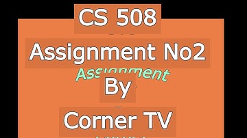 CS 508 Assignment 2 Solution 2021 | CS 508 VU Solution |Solved Assignment|Virtual university|