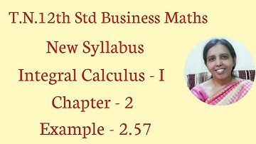 T.N. 12th  Business Maths  Example - 2.57 | Integral Calculus - I | Chapter - 2.