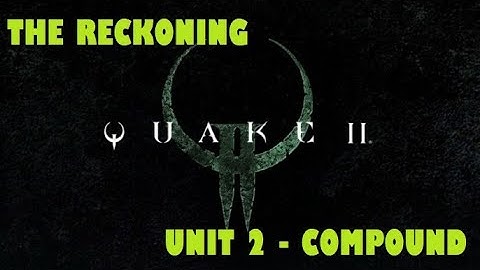Quake 2 Remastered - The Reckoning - Unit 2: Compound - Walkthrough
