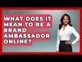 What Does It Mean To Be A Brand Ambassador Online? - High School Toolkit