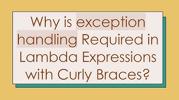 Why is exception handling Required in Lambda Expressions with Curly Braces?