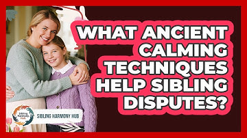 What Ancient Calming Techniques Help Sibling Disputes? - Sibling Harmony Hub