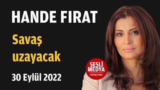 Hande Fırat - Savaş Uzayacak 30 Eylül 2022 Sesli̇ Medya Sesli Köşe