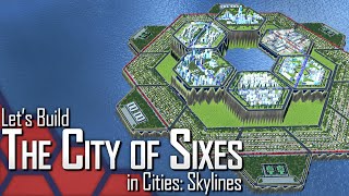 Cities: Skylines | Let's Build The City of Sixes