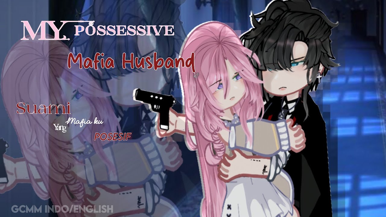 💍My Possessive Mafia Husband ||Suami Mafia ku Yang Posesif‼️[Part 1] GCM/GCMM🇮🇩&🇺🇲
