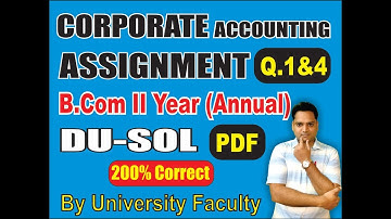 SOL ASSIGNMENT SOLUTION PDF B.Com 2nd Year Annual CORPORATE ACCOUNTING Q.1&4 | EduTrix | Ashok