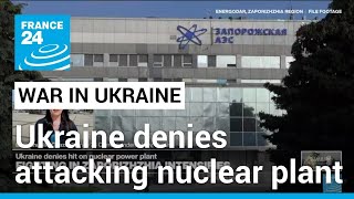 Ukraine denies attacking Russian-held nuclear plant • FRANCE 24 English