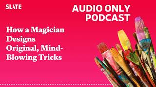 How a Magician Designs Original, Mind-Blowing Tricks | Working