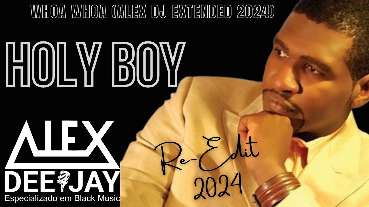 Holy Boy - Whoa Whoa (Alex DJ Extended 2024) R&B / CHARME / GOSPEL ...