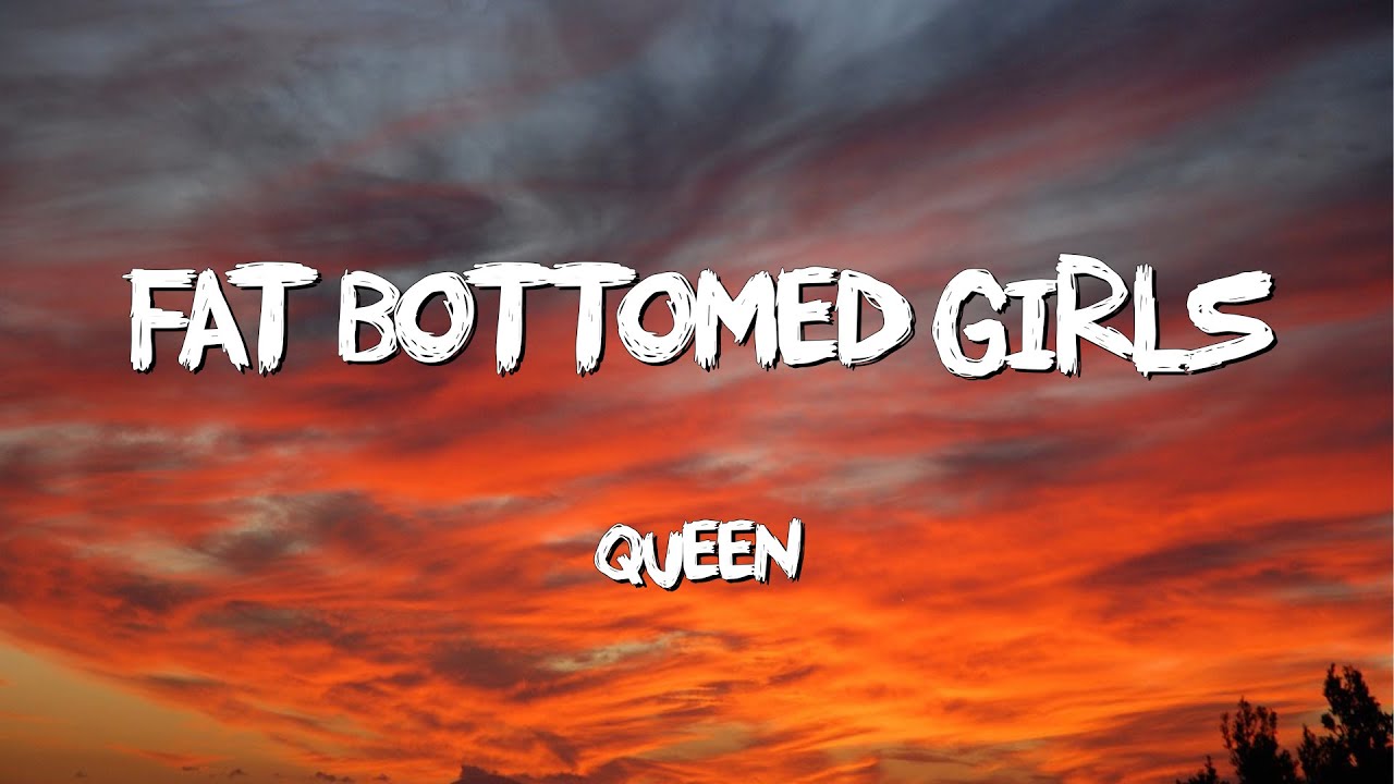 Fat Bottomed Girls - Queen (Lyrics) Fat Bottomed Girls - Queen (Lyrics)