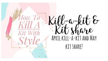April kill-a-kit and layout share AND May #HTKAKWS kit | Katie (yes I’m back with a video post baby)