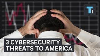 The 3 biggest cybersecurity threats to America