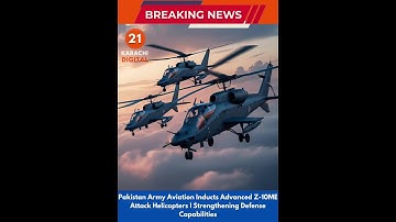 Pakistan Army Aviation Inducts Advanced Z-10ME Attack Helicopters Strengthening Defense Capabilities