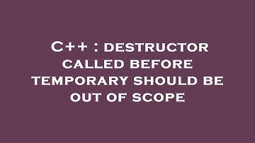 C++ : destructor called before temporary should be out of scope
