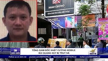 Tổng giám đốc Nhật Cường Mobile Bùi Quang Huy bị truy nã