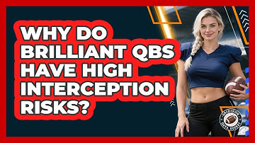 Why Do Brilliant QBs Have High Interception Risks? - Gridiron Data Digest