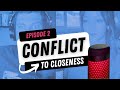 How to turn conflict into closeness episode 2