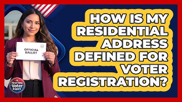 How Is My Residential Address Defined For Voter Registration? - First Time Voter Expert